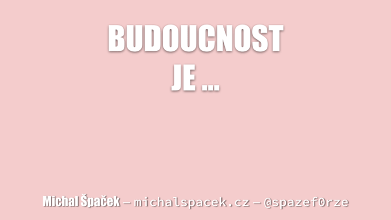 Budoucnost je...